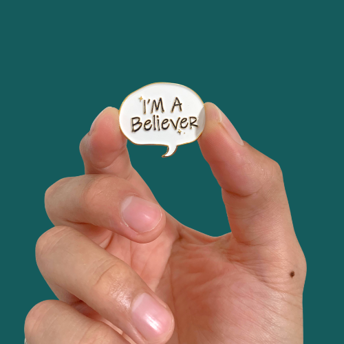 Enamel Pin -  I'm a Believer